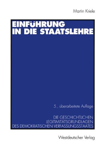 Einführung in die Staatslehre: Die Geschichtlichen Legitimitätsgrundlagen des Demokratischen Verfassungsstaates (German Edition)