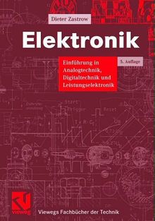 Elektronik: Einführung in die Analogtechnik, Digitaltechnik und Leistungselektronik (Viewegs Fachbücher der Technik)