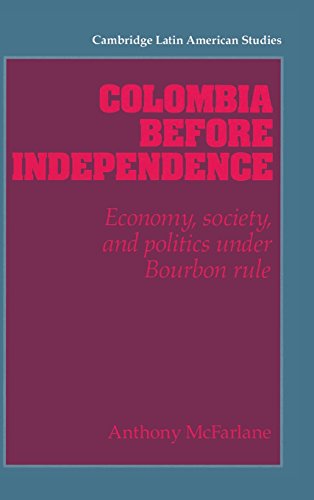 Colombia before Independence: Economy, Society, and Politics under Bourbon Rule (Cambridge Latin American Studies, Band 75)