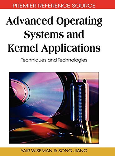 Advanced Operating Systems and Kernel Applications: Techniques and Technologies (Premier Reference Source)