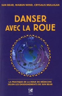 Danser avec la roue : la pratique de la roue de médecine selon les enseignements de Sun Bear