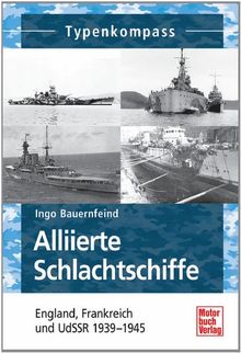 Alliierte Schlachtschiffe: England, Frankreich und UdSSR  1939-1945 (Typenkompass)