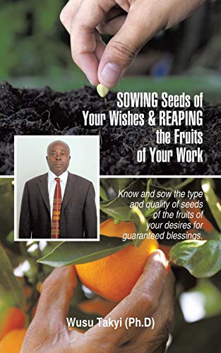 Sowing Seeds of Your Wishes & Reaping the Fruits of Your Work: Know and Sow the Type and Quality of Seeds of the Fruits of Your Desires for Guaranteed Blessings.