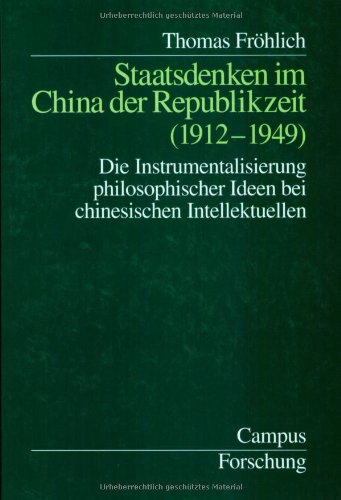 Staatsdenken im China der Republikzeit (1912-1949): Die Instrumentalisierung philosophischer Ideen bei chinesischen Intellektuellen (Campus Forschung)