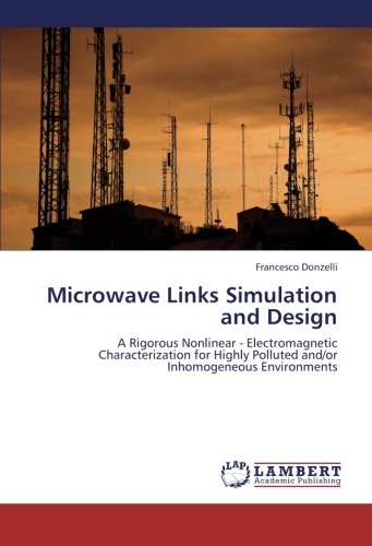 Microwave Links Simulation and Design: A Rigorous Nonlinear - Electromagnetic Characterization for Highly Polluted and/or Inhomogeneous Environments