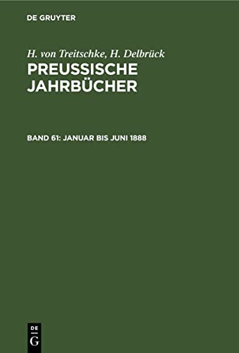 Januar bis Juni 1888 (H. von Treitschke; H. Delbrück: Preußische Jahrbücher)