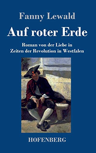 Auf roter Erde: Roman von der Liebe in Zeiten der Revolution in Westfalen