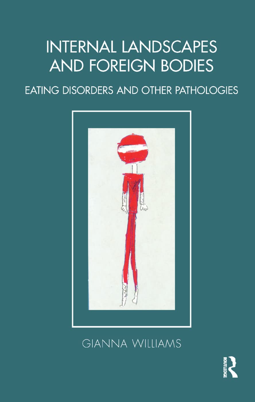 Internal Landscapes and Foreign Bodies: Eating Disorders and Other Pathologies (Tavistock Clinic)