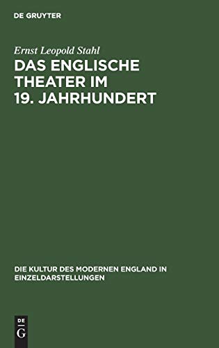 Das englische Theater im 19. Jahrhundert: Seine Bühnenkunst und Literatur (Die Kultur des modernen England in Einzeldarstellungen, 5, Band 5)