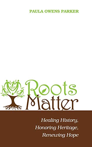 Roots Matter: Healing History, Honoring Heritage, Renewing Hope