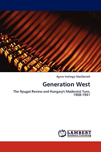 Generation West: The Nyugat Review and Hungary's Modernist Turn, 1908-1941