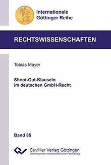 Shoot-Out-Klauseln im deutschen GmbH-Recht (Band 85) (Internationale Göttinger Reihe - Rechtswissenschaften)