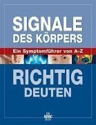 Signale des Körpers richtig deuten. Ein Symptomfüher von A - Z
