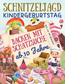 Schnitzeljagd Kindergeburtstag: Backen mit Schatzsuche ab 10 Jahre: Komplettset für 2-10 Kinder mit Schatzkarte, Rätseln, Einladungen, Urkunden und Rezepten (Partyspiele Kinder)