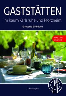 Gaststätten im Raum Karlsruhe und Pforzheim: Erlesene Einblicke – Jeff S. Klotz empfiehlt