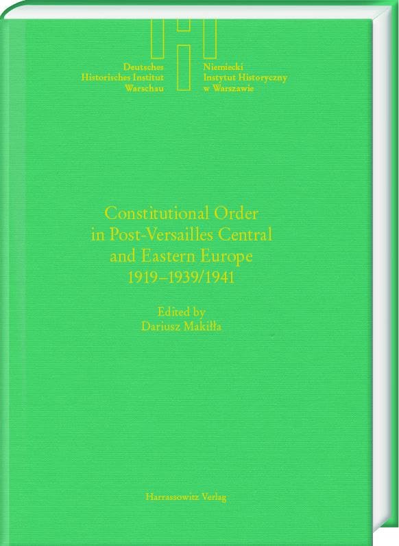 Constitutional Order in Post-Versailles Central and Eastern Europe 1919–1939/1941 (Deutsches Historisches Institut Warschau)