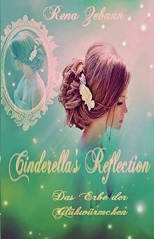 Cinderella's Reflection: Das Erbe der Glühwürmchen (Cinderella's Wish, Band 2) von Zebann, Rena | Buch | Zustand sehr gut