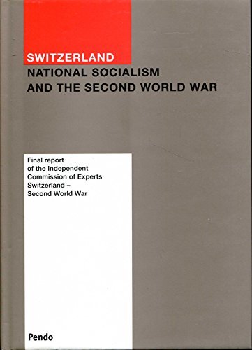 Switzerland: National Socialism and the Second World War: Final Report of the Independent Commission of Experts