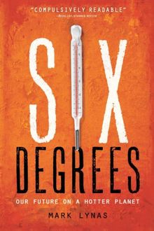 Six Degrees: Our Future on a Hotter Planet