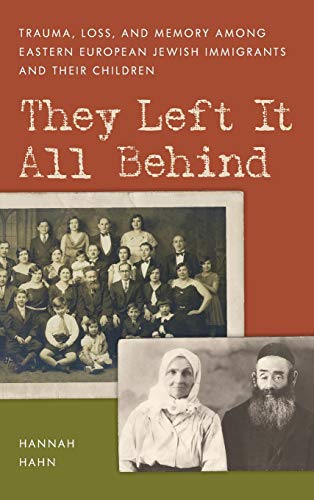 They Left It All Behind: Trauma, Loss, and Memory Among Eastern European Jewish Immigrants and their Children (New Imago)