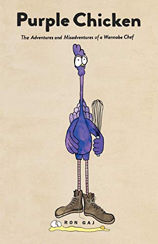Purple Chicken: Purple Chicken The Adventures and Misadventures of a Wannabe Chef