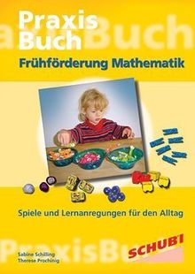 Frühförderung Mathematik Praixsbuch: Spiele und Ideen für den Alltag. Praxisbücher. 4 - 6 Jahre