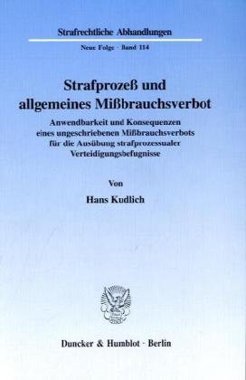 Strafprozeß und allgemeines Mißbrauchsverbot. Anwendbarkeit und Konsequenzen eines ungeschriebenen Mißbrauchsverbots für die Ausübung ... Abhandlungen, Neue Folge; SRA 114)