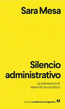 Silencio Administrativo: La pobreza en el laberinto burocrático (NUEVOS CUADERNOS ANAGRAMA, Band 14)