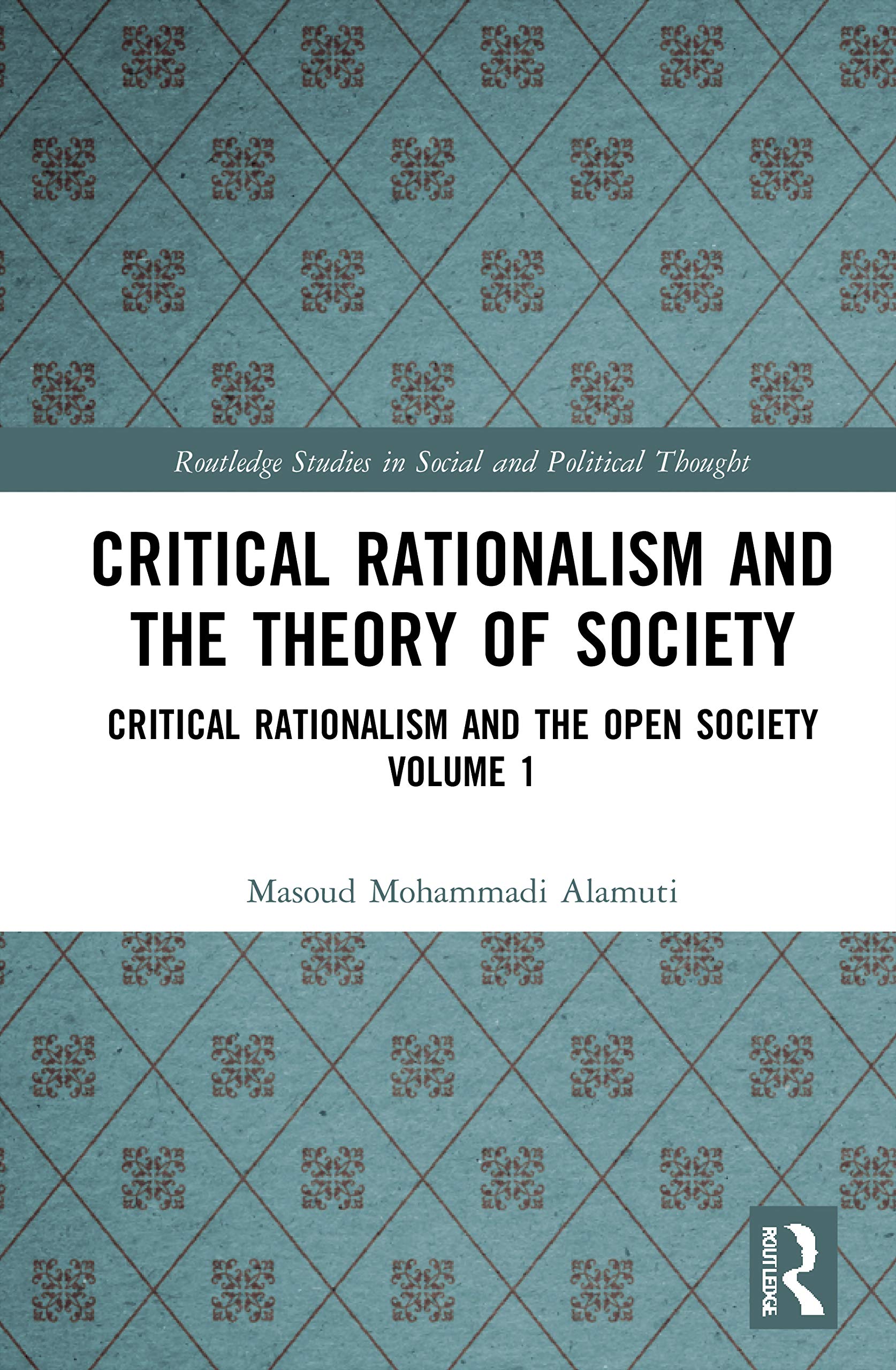 Critical Rationalism and the Theory of Society: Critical Rationalism and the Open Society Volume 1 (Routledge Studies in Social and Political Thought, Band 1)