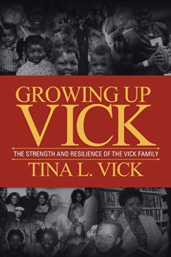 Growing Up Vick: The Strength and Resilency of the Vick Family: A Story of the Strength and Resilency of the Vick Family