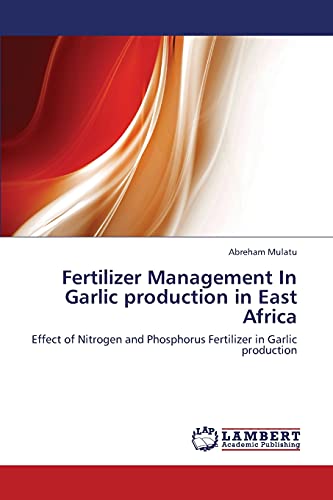 Fertilizer Management In Garlic production in East Africa: Effect of Nitrogen and Phosphorus Fertilizer in Garlic production