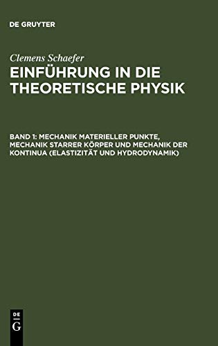 Mechanik materieller Punkte, Mechanik starrer Körper und Mechanik der Kontinua (Elastizität und Hydrodynamik) (Clemens Schaefer: Einführung in die theoretische Physik)