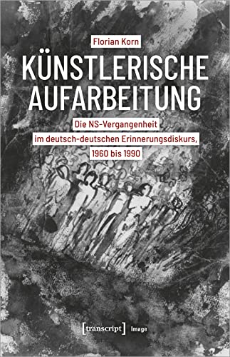Künstlerische Aufarbeitung: Die NS-Vergangenheit im deutsch-deutschen Erinnerungsdiskurs, 1960 bis 1990 (Image)