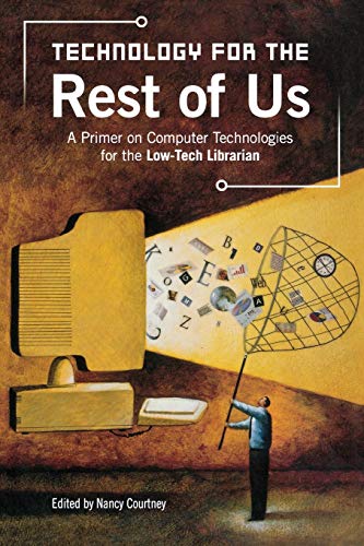 Technology for the Rest of Us: A Primer on Computer Technologies for the Low-Tech Librarian