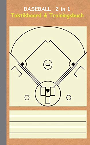 Baseball 2 in 1 Taktikboard und Trainingsbuch: Taktikbuch für Trainer, Spielstrategie, Training, Gewinnstrategie, Baseballfeld, 2D Spielfeld, ... Trainer, Coach, Coaching Anweisungen, Taktik