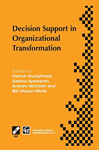 Decision Support in Organizational Transformation: Ifip Tc8 Wg8.3 International Conference On Organizational Transformation And Decision Support, . . ... in Information and Communication Technology)