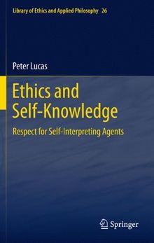 Ethics and Self-Knowledge: Respect for Self-Interpreting Agents (Library of Ethics and Applied Philosophy)
