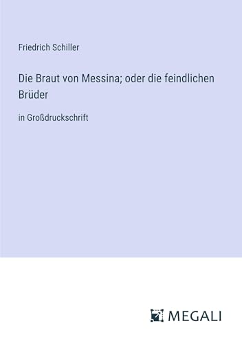 Die Braut von Messina; oder die feindlichen Brüder: in Großdruckschrift