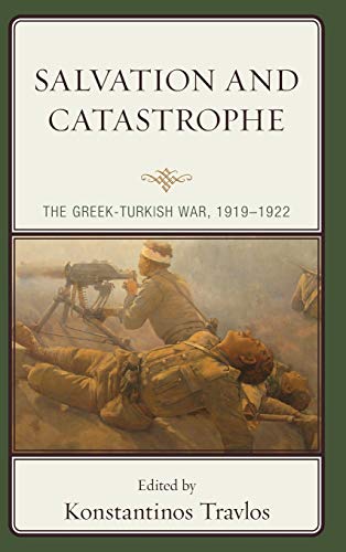 Salvation and Catastrophe: The Greek-Turkish War, 1919-1922
