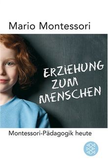 Erziehung zum Menschen: Montessori-Pädagogik heute