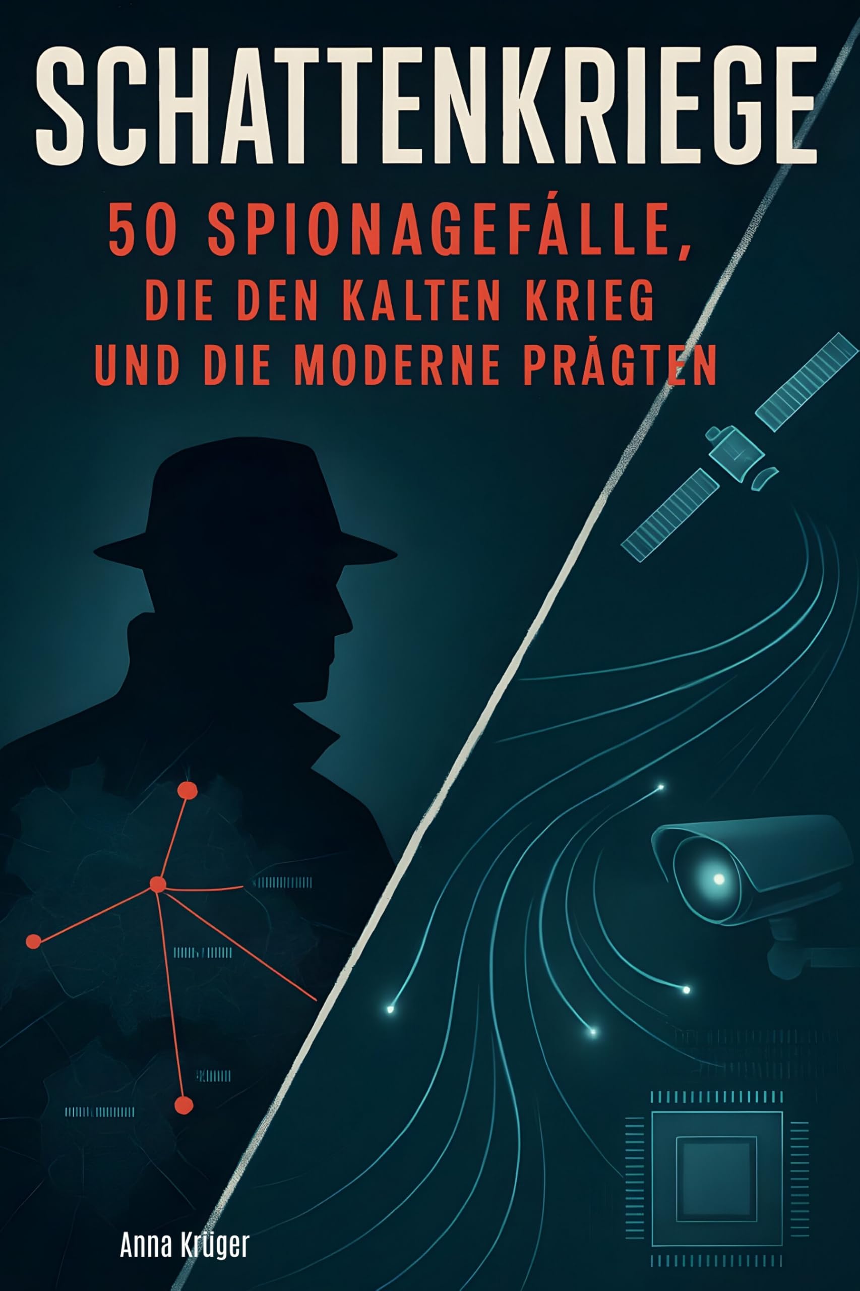 Schattenkriege: 50 Spionagefälle, die den Kalten Krieg und die Moderne prägten