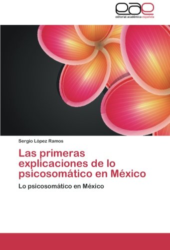 Las primeras explicaciones de lo psicosomático en México: Lo psicosomático en México