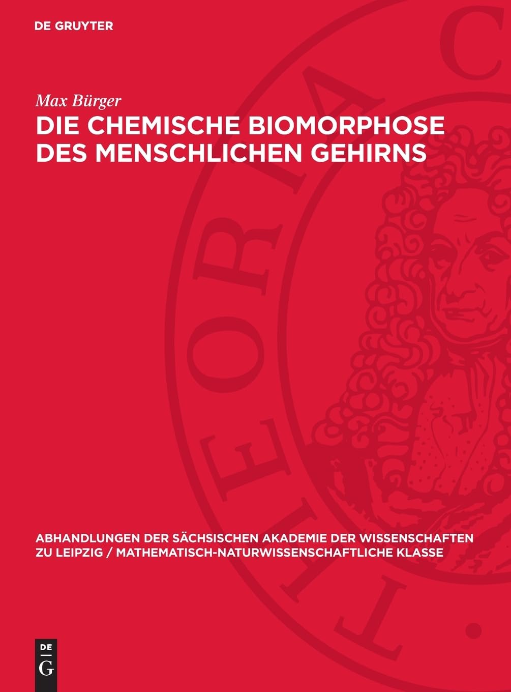 Die chemische Biomorphose des menschlichen Gehirns (Abhandlungen der Sächsischen Akademie der Wissenschaften zu Leipzig / Mathematisch-Naturwissenschaftliche Klasse, 45,6)