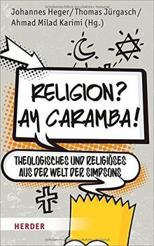 Religion? Ay Caramba!: Theologisches und Religiöses aus der Welt der Simpsons