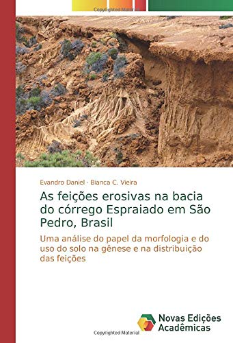 As feições erosivas na bacia do córrego Espraiado em São Pedro, Brasil: Uma análise do papel da morfologia e do uso do solo na gênese e na distribuição das feições