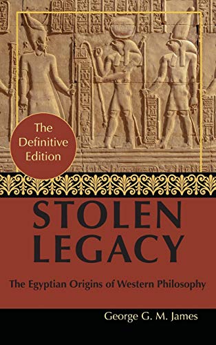 James, George G. M. By George G. M. James, Stolen Legacy, Greek Philosophy Is Stolen Egyptian Philosophy