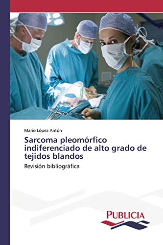 Sarcoma pleomórfico indiferenciado de alto grado de tejidos blandos: Revisión bibliográfica