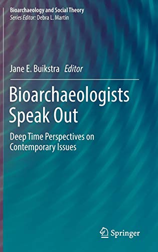 Bioarchaeologists Speak Out: Deep Time Perspectives on Contemporary Issues (Bioarchaeology and Social Theory)