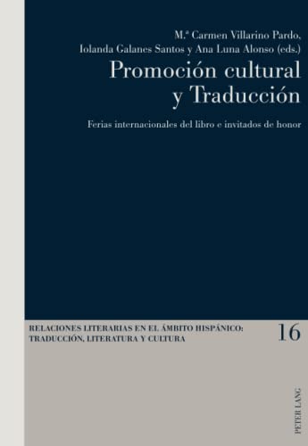 Promoción cultural y Traducción: Ferias internacionales del libro e invitados de honor (Relaciones literarias en el ámbito Hispánico: Traducción, Literatura y Cultura, Band 16)