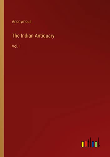 The Indian Antiquary: Vol. I